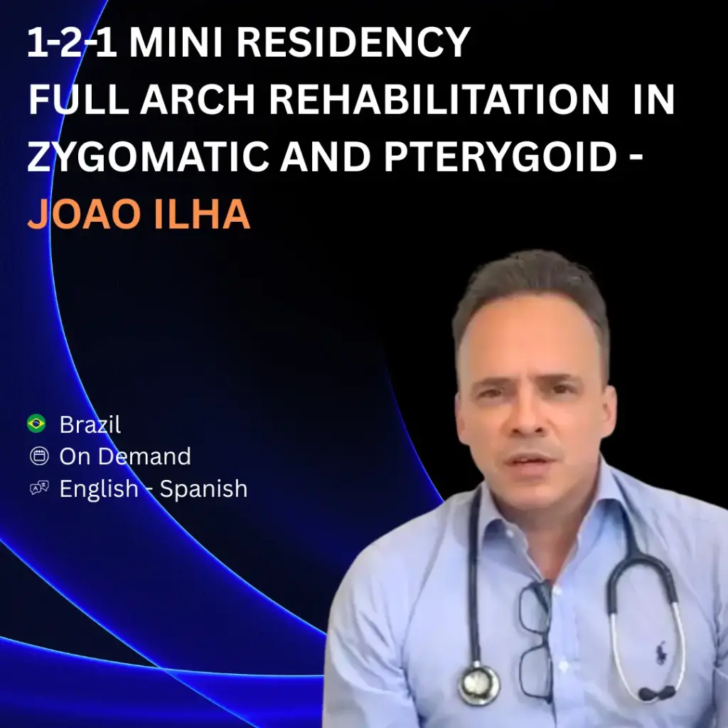 [Dr Joao Ilha]  1-2-1 MINI RESIDENCY :: FULL ARCH REHABILITATION, FOCUSING IN ZYGOMATIC AND PTERYGOID IMPLANTS – BRAZIL – ON DEMAND 